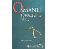 Osmanlı Türkçesine Giriş - Yılmaz Kurt - Akçağ Yayınları