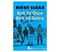 Kırk Yıl Önce Kırk Yıl Sonra - Rıfat Ilgaz - Çınar Yayınları