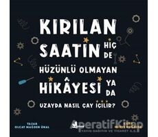 Kırılan Saatin Hiç de Hüzünlü Olmayan Hikayesi ya da Uzayda Nasıl Çay İçilir?