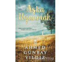 Aşka Uyanmak - Ahmed Günbay Yıldız - Timaş Yayınları