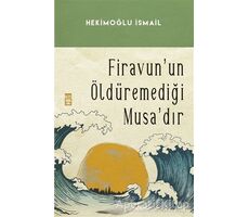 Firavunun Öldüremediği Musa’dır - Hekimoğlu İsmail - Timaş Yayınları