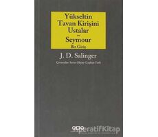 Yükseltin Tavan Kirişini Ustalar - Seymour Bir Giriş - Jerome David Salinger - Yapı Kredi Yayınları