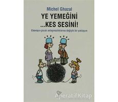 Ye Yemeğini... Kes Sesini! - Michel Ghazal - Varlık Yayınları