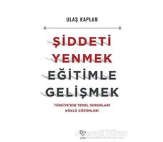 Şiddeti Yenmek, Eğitimle Gelişmek - Ulaş Kaplan - Varlık Yayınları