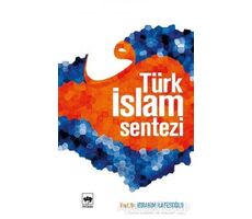 Türk İslam Sentezi - İbrahim Kafesoğlu - Ötüken Neşriyat