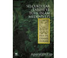Selçuklular Tarihi ve Türk - İslam Medeniyeti - Osman Turan - Ötüken Neşriyat