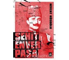 Şehit Enver Paşa - Nevzat Kösoğlu - Ötüken Neşriyat