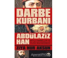 Darbe Kurbanı Abdülaziz Han - Ziya Nur Aksun - Ötüken Neşriyat