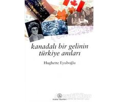 Kanadalı Bir Gelinin Türkiye Anıları - Hughette Eyüboğlu - İş Bankası Kültür Yayınları