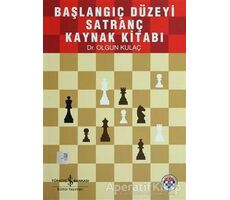 Başlangıç Düzeyi Satranç Kaynak Kitabı - Olgun Kulaç - İş Bankası Kültür Yayınları