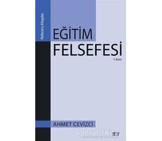 Eğitim Felsefesi - Ahmet Cevizci - Say Yayınları