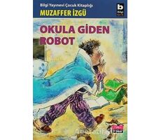 Okula Giden Robot - Muzaffer İzgü - Bilgi Yayınevi