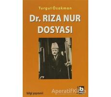 Dr. Rıza Nur Dosyası - Turgut Özakman - Bilgi Yayınevi