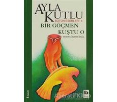 Bir Göçmen Kuştu O - Ayla Kutlu - Bilgi Yayınevi