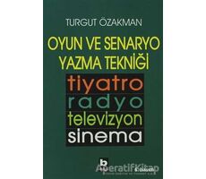 Oyun ve Senaryo Yazma Tekniği Tiyatro, Radyo, Televizyon, Sinema - Turgut Özakman - Bilgi Yayınevi