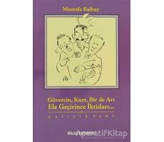 Güvercin, Kurt, Bir de Arı Ele Geçirince İktidarı... - Mustafa Balbay - Bilgi Yayınevi