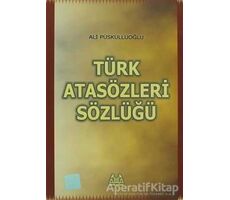 Türk Atasözleri Sözlüğü - Ali Püsküllüoğlu - Arkadaş Yayınları