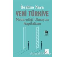 Yeni Türkiye Modernliği Olmayan Kapitalizm - İbrahim Kaya - İmge Kitabevi Yayınları