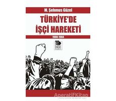 Türkiye’de İşçi Hareketi 1908-1984 - M. Şehmus Güzel - İmge Kitabevi Yayınları