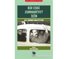 Bir Eski Cumhuriyet İçin Ali Sirmen Anlatıyor - Kolektif - İmge Kitabevi Yayınları