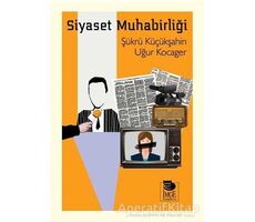 Siyaset Muhabirliği - Şükrü Küçükşahin - İmge Kitabevi Yayınları