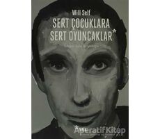 Sert Çocuklara Sert Oyuncaklar - Will Self - Sel Yayıncılık