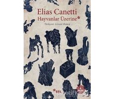 Hayvanlar Üzerine - Elias Canetti - Sel Yayıncılık