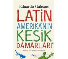 Latin Amerikanın Kesik Damarları - Eduardo Galeano - Sel Yayıncılık