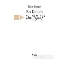 Bu Kalem Un (Ufak) - Enis Batur - Sel Yayıncılık