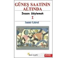 Güneş Saatinin Altında İnsanı Söylemek I - Sami Gürel - Beyaz Yayınları