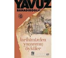 Tarihimizden Yaşanmış Öyküler - Yavuz Bahadıroğlu - Nesil Yayınları