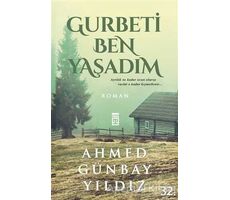 Gurbeti Ben Yaşadım - Ahmed Günbay Yıldız - Timaş Yayınları