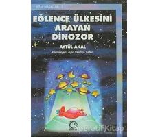 Eğlence Ülkesini Arayan Dinozor - Aytül Akal - Uçanbalık Yayıncılık