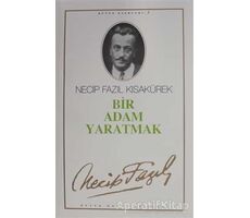 Bir Adam Yaratmak : 3 - Necip Fazıl Bütün Eserleri - Necip Fazıl Kısakürek - Büyük Doğu Yayınları