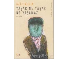 Yaşar Ne Yaşar Ne Yaşamaz - Aziz Nesin - Nesin Yayınevi