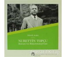 Nurettin Topçu Hayatı ve Bibliyografyası - İsmail Kara - Dergah Yayınları