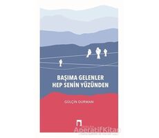 Başıma Gelenler Hep Senin Yüzünden - Gülçin Durman - Dergah Yayınları