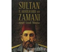Sultan 2. Abdülhamid ve Zamanı - Ahmet Semih Mümtaz - Kapı Yayınları