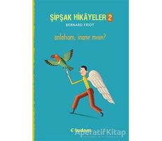 Şipşak Hikayeler 2 / Anlatsam İnanır mısın? - Bernard Friot - Tudem Yayınları