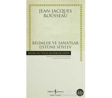 Bilimler ve Sanatlar Üstüne Söylev - Jean-Jacques Rousseau - İş Bankası Kültür Yayınları