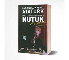 Gençler İçin Fotoğraflarla Nutuk - Mustafa Kemal Atatürk - İş Bankası Kültür Yayınları