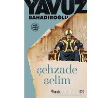 Şehzade Selim - Yavuz Bahadıroğlu - Nesil Yayınları