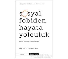 Sosyal Fobiden Hayata Yolculuk - Hayatı Anlamak Serisi 2 - Kadir Özdel - Epsilon Yayınevi