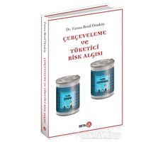 Çerçeveleme ve Tüketici Risk Algısı - Fatma Betül Ortaköy - Beta Yayınevi