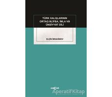 Türk Xalqlarının Ortaq Elifba, İmla ve Ünsiyyet Dili - Elçin İbrahimov - Akçağ Yayınları