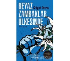 Beyaz Zambaklar Ülkesinde - Grigori Spiridonoviç Petrov - İş Bankası Kültür Yayınları