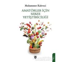 Amatörler İçin Sebze Yetiştiriciliği - Muhammet Kahveci - Dorlion Yayınları