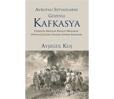 Avrupalı Seyyahların Gözüyle Kafkasya - Ayşegül Kuş - Bilge Kültür Sanat