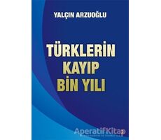 Türklerin Kayıp Bin Yılı - Yalçın Arzuoğlu - Cinius Yayınları