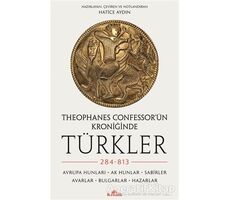 Theophanes Confessor’ün Kroniğinde Türkler: 284-813 - Hatice Aydın - Kronik Kitap
